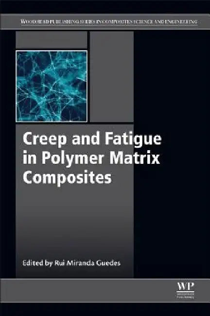 Creep and Fatigue in Polymer Matrix Composites by Rui Miranda Guedes