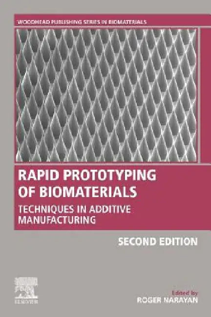 Rapid Prototyping of Biomaterials: Techniques in Additive Manufacturing by Roger Narayan