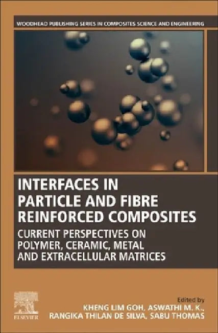 Interfaces in Particle and Fibre Reinforced Composites: Current Perspectives on Polymer, Ceramic, Metal and Extracellular Matrices by Kheng-Lim Goh