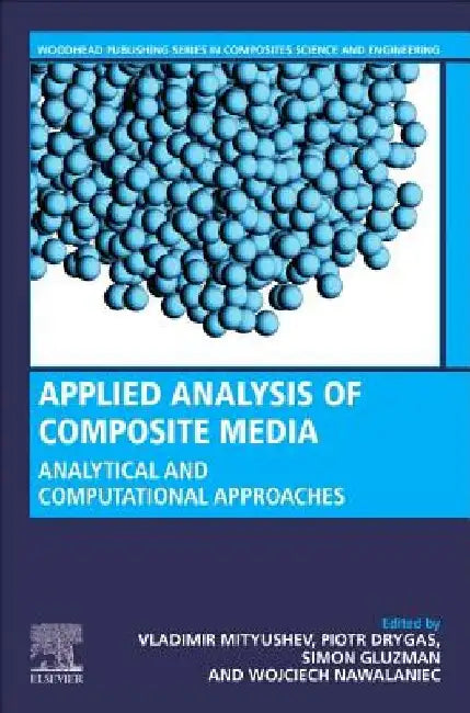 Applied Analysis of Composite Media: Analytical and Computational Results for Materials Scientists and Engineers by Piotr Drygaś