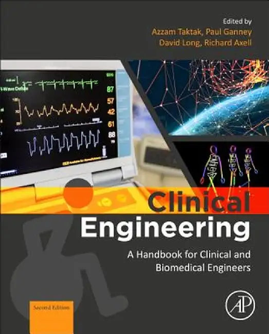 Clinical Engineering: A Handbook for Clinical and Biomedical Engineers by Taktak Azzam