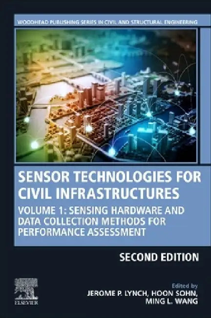 Sensor Technologies for Civil Infrastructures: Sensing Hardware and Data Collection Methods for Performance Assessment by Jerome P. Lynch