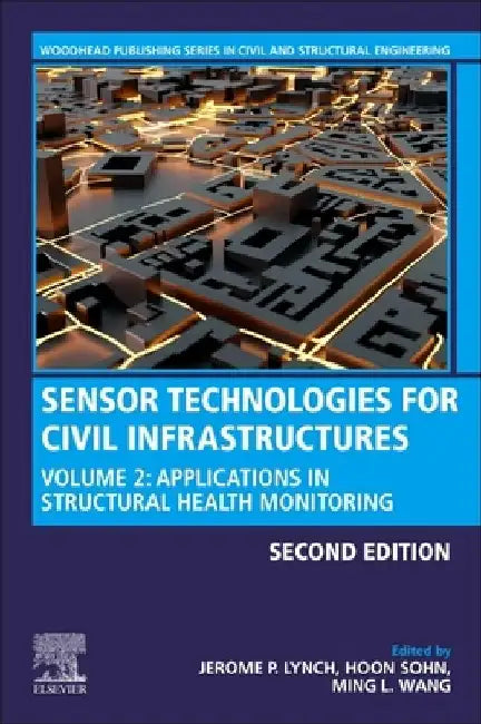 Sensor Technologies for Civil Infrastructures: Applications in Structural Health Monitoring by Jerome P. Lynch