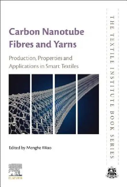 Carbon Nanotube Fibres and Yarns: Production, Properties and Applications in Smart Textiles by Menghe Miao