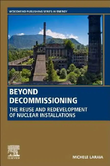 Beyond Decommissioning: The Reuse and Redevelopment of Nuclear Installations by Michele Laraia