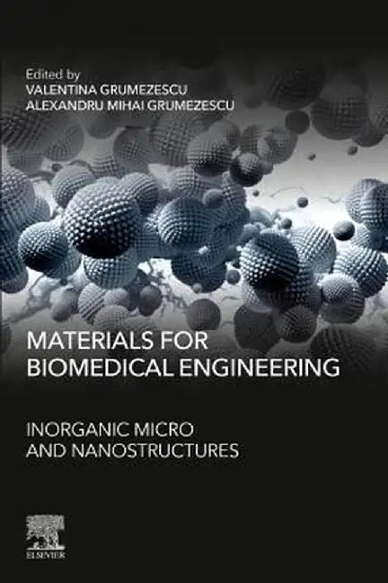 Materials for Biomedical Engineering: Inorganic Micro- and Nanostructures by Grumezescu Valentina