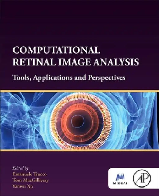 Computational Retinal Image Analysis: Tools, Applications and Perspectives by Emanuele Trucco