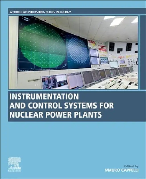 Instrumentation and Control Systems for Nuclear Power Plants by Mauro Cappelli