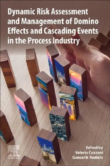 Dynamic Risk Assessment and Management of Domino Effects and Cascading Events in the Process Industry by Valerio Cozzani