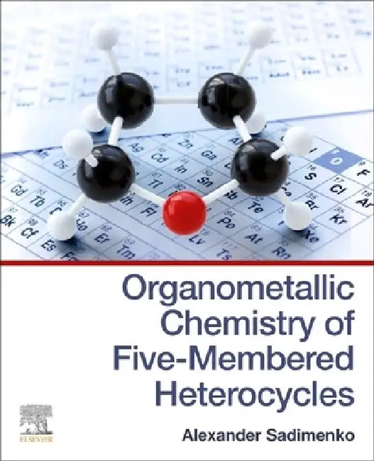 Organometallic Chemistry of Five-Membered Heterocycles by Alexander Sadimenko