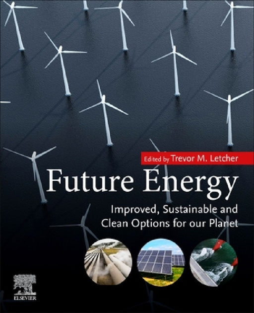 Future Energy: Improved, Sustainable and Clean Options for Our Planet by Trevor Letcher