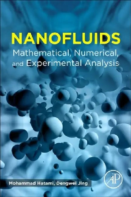 Nanofluids: Mathematical, Numerical, and Experimental Analysis by Mohammad Hatami