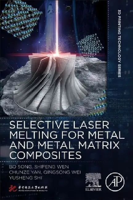 Selective Laser Melting for Metal and Metal Matrix Composites by Bo Song