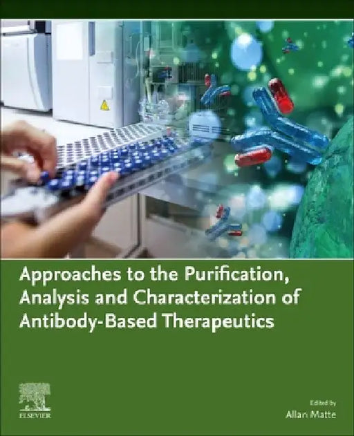 Approaches to the Purification, Analysis and Characterization of Antibody-Based Therapeutics by Allan Matte