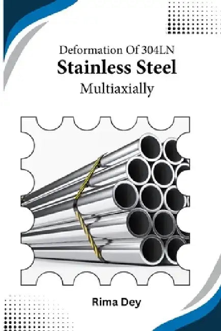 Deformation of 304LN Stainless Steel Multiaxially by Rima Dey
