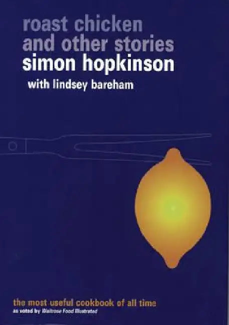 Roast Chicken and Other Stories: A Recipe Book. by Simon Hopkinson with Lindsey Bareham by S. W. Bareham L. Hopkinson
