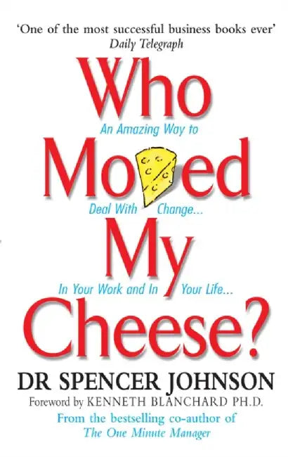 Who Moved My Cheese by Dr Spencer Johnson