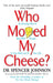 Who Moved My Cheese by Dr Spencer Johnson