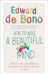 How to Have a Beautiful Mind by Edward de Bono