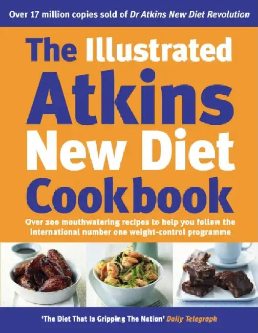 The Illustrated Atkins New Diet Cookbook: Over 200 Mouthwatering Recipes to Help You Follow the Intern ational Number One Weight-Loss Programme by Robert C Atkins