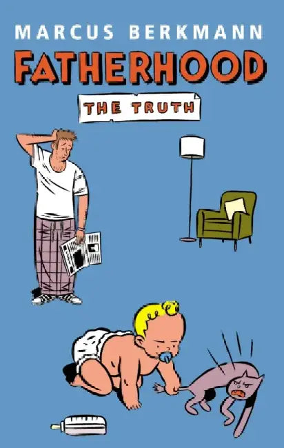 Fatherhood: The Truth by Marcus Berkmann