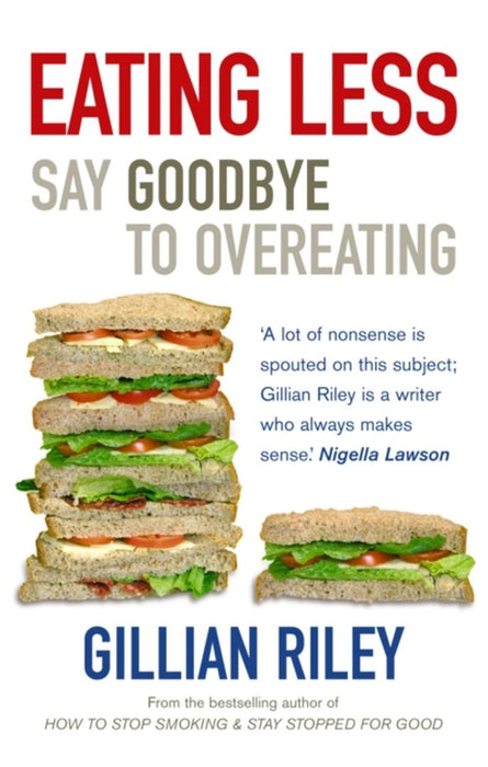 Eating Less: Say Goodbye to Overeating. Gillian Riley