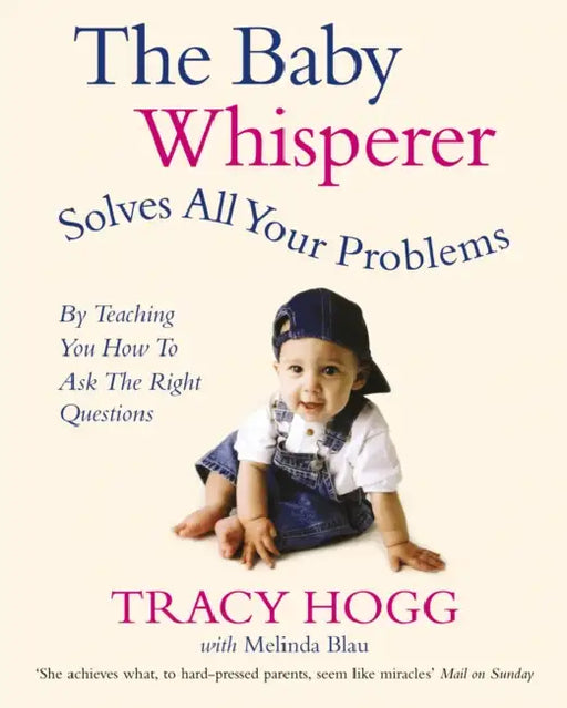 The Baby Whisperer Solves All Your Problems: By Teaching You Have To Ask The Right Questions by Melinda Blau