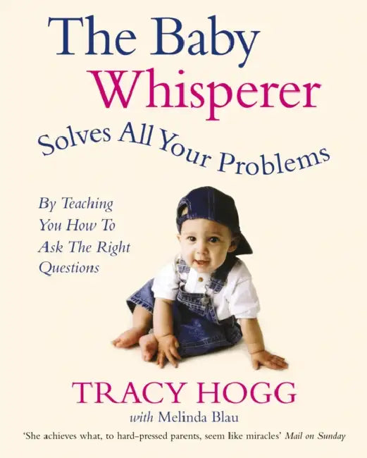 The Baby Whisperer Solves All Your Problems: By Teaching You Have To Ask The Right Questions by Melinda Blau