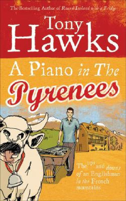 A Piano in the Pyrenees: The Ups and Downs of an Englishman in the French Mountains by Tony Hawks