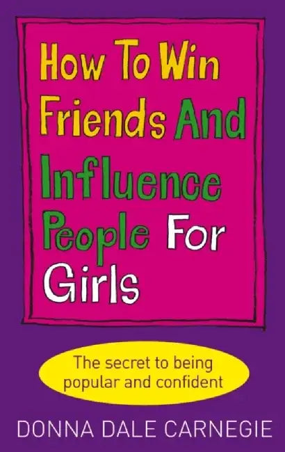 How to Win Friends and Influence People for Girls by Donna Dale Carnegie