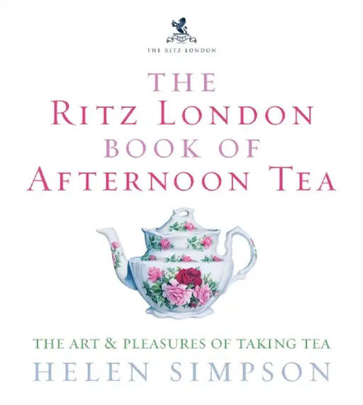 The Ritz London Book Of Afternoon Tea by Helen Simpson