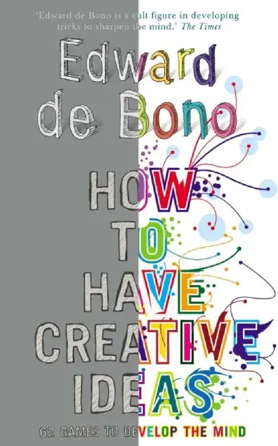 How to Have Creative Ideas by Edward de Bono