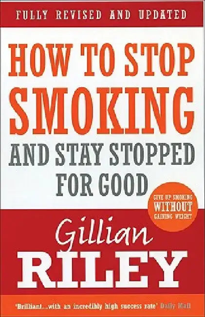 How to Stop Smoking and Stay Stopped for Good by Gillian Riley