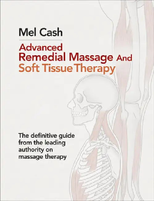 Advanced Remedial Massage and Soft Tissue Therapy by Mel Cash