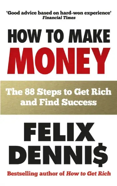 How to Make Money by Felix Dennis