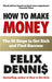 How to Make Money by Felix Dennis