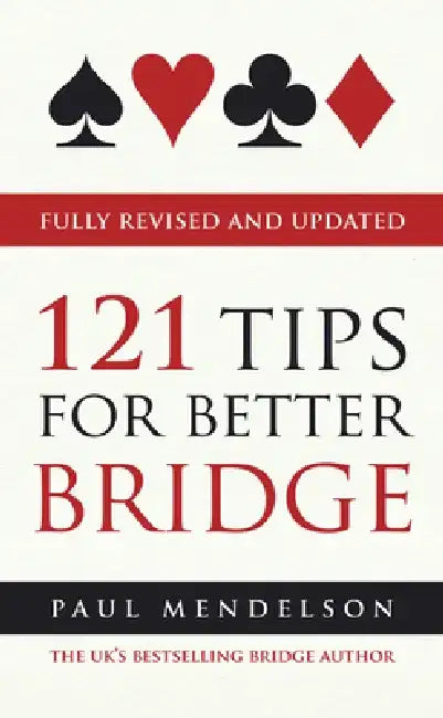 121 Tips for Better Bridge Fully Revised and Updated by Paul Mendelson