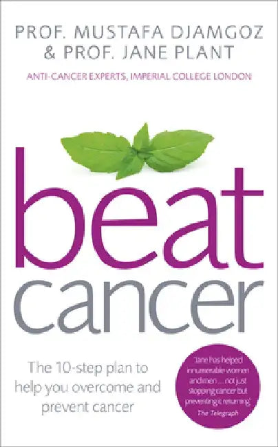 Beat Cancer: How To Regain Control Of Your Health And Your Life by Prof Mustafa Djamgoz