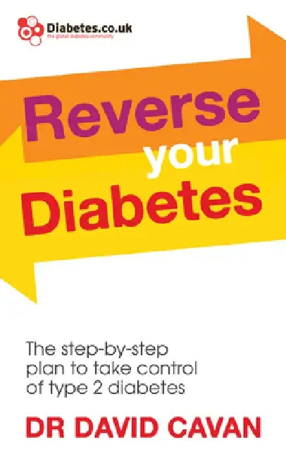 Reverse Your Diabetes: The Step-By-Step Plan to Take Control of Type 2 Diabetes by Dr David Cavan