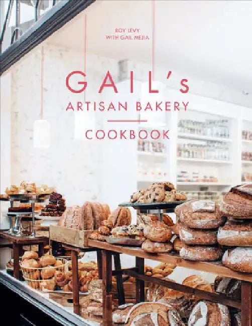 Gail's Artisan Bakery Cookbook by Roy Levy
