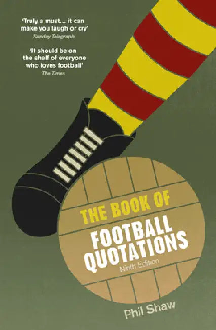The Book of Football Quotations by Phil Shaw
