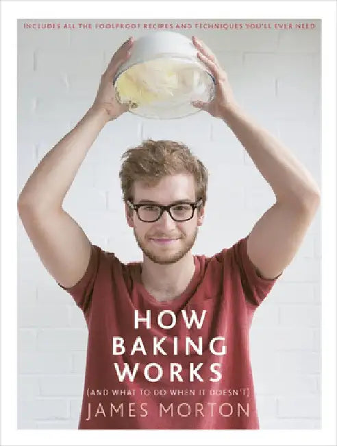 How Baking Works: ...and What to Do If It Doesn't by James Morton