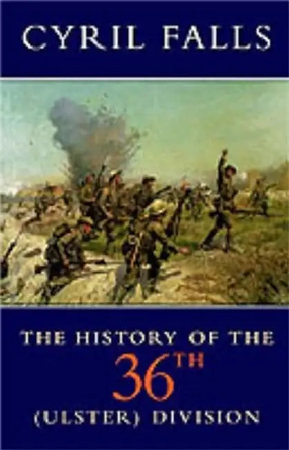 The History of the 36th (Ulster) Division by Christine (Department of Philosophy, University of Auckland) Swanton