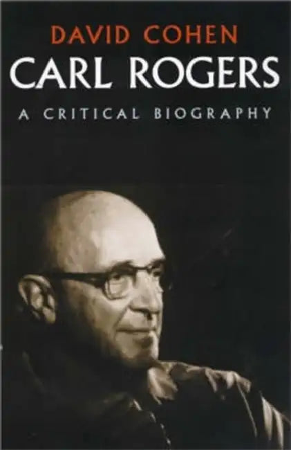 Carl Rogers: A Critical Biography by David Cohen