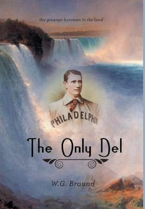 The Only Del: The Greatest Batsman in the Land by W. G. Braund