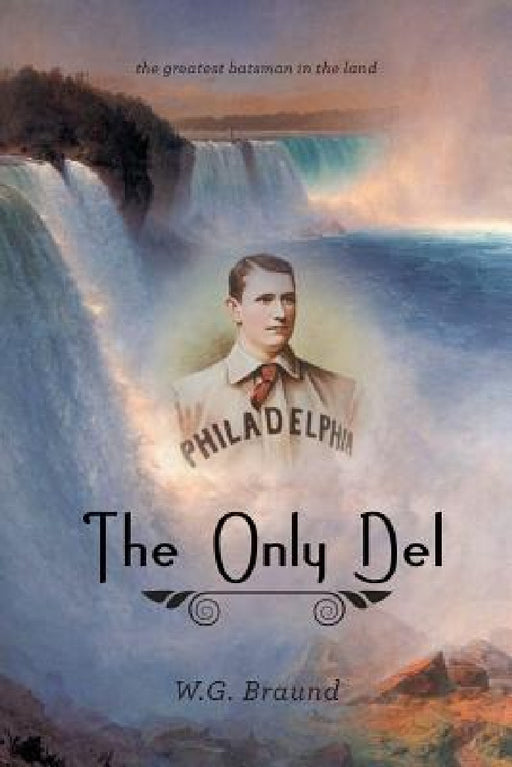 The Only Del: The Greatest Batsman in the Land by W. G. Braund