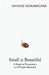 Small Is Beautiful: A Study of Economics as If People Mattered by Schumacher