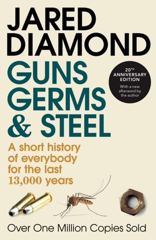 Guns, Germs and Steel - A Short History of Everybody for the Last 13,000 Years by Jared Diamond