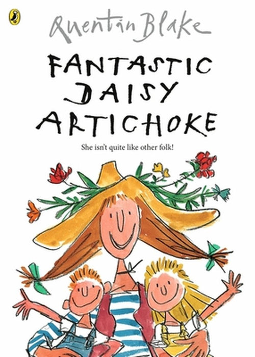 Fantastic Daisy Artichoke: Celebrate Quentin Blake's 90th Birthday by Quentin Blake