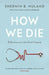 How We Die by Sherwin B Nuland